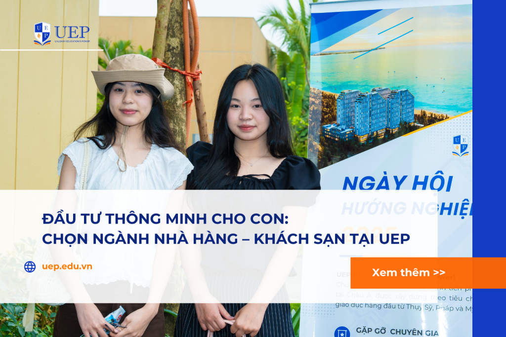 Đầu tư thông minh cho con: Học ngành Nhà hàng – Khách sạn tại UEP